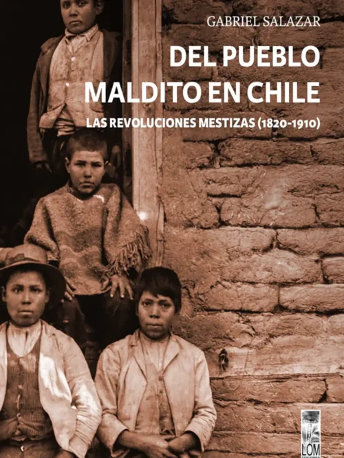 Del pueblo maldito en Chile: Las revoluciones mestizas (1820-1910)
