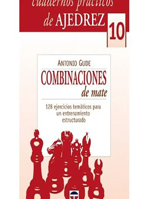 Cuadernos prácticos de ajedrez 10 — Combinaciones de mate