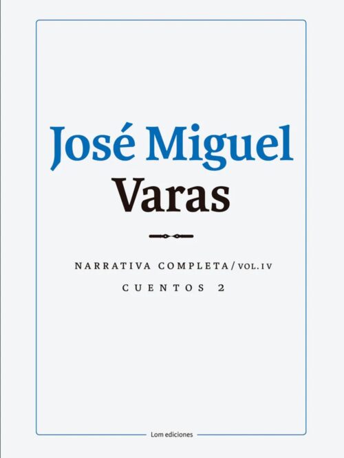José Miguel Varas: Narrativa completa cuentos 2