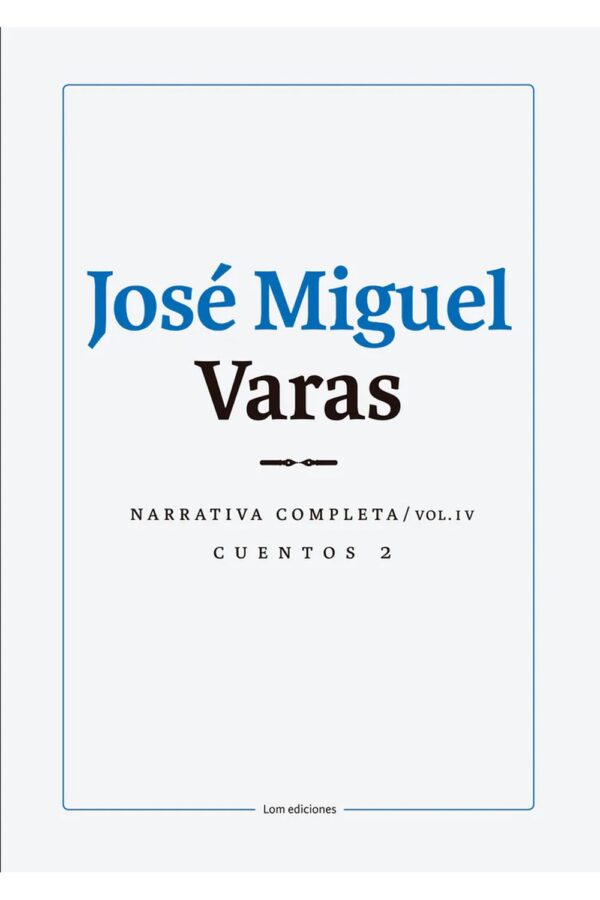 José Miguel Varas: Narrativa completa cuentos 2